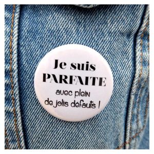 Badge Je suis parfaite avec plein de jolis défauts !